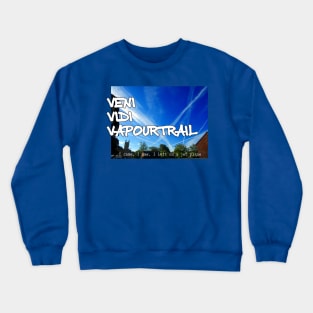 Veni Vidi Vapourtrail - I came, I saw, I left on a jet plane Crewneck Sweatshirt